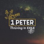 1 Peter: Thriving In Exile